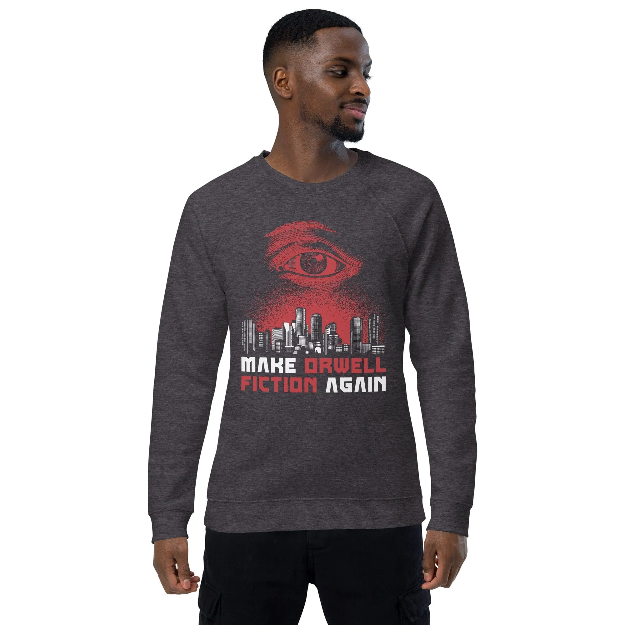 Make Orwell Fiction Again - Dystopian Version - Eco Sweatshirt