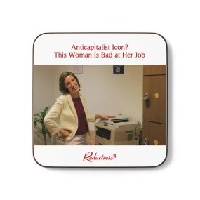 "Anticapitalist Icon? This Woman Is Bad at Her Job" Hardboard Back Coaster